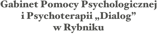 Gabinet Pomocy Psychologicznej                      i Psychoterapii „Dialog” 
w Rybniku
